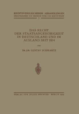 Das Recht Der Staatsangehorigkeit in Deutschland Und Im Ausland Seit 1914 - Schwartz, Gustav, and Titze, Heinrich (Editor), and Wolff, Martin (Editor)