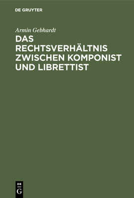 Das Rechtsverhltnis zwischen Komponist und Librettist - Gebhardt, Armin