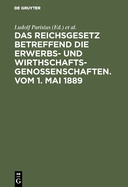 Das Reichsgesetz Betreffend Die Erwerbs- Und Wirthschafts-Genossenschaften.Vom 1. Mai 1889: Kommentar Zum Praktischen Gebrauch F?r Juristen Und Genossenschaften