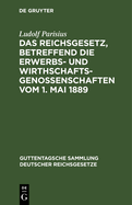 Das Reichsgesetz, betreffend die Erwerbs- und Wirthschafts-Genossenschaften vom 1. Mai 1889