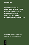 Das Reichsgesetz, Betreffend Die Erwerbs- Und Wirtschaftsgenossenschaften: Text-Ausgabe Mit Anmerkungen Und Sachregister