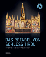 Das Retabel Von Schloss Tirol: Kunsttechnische Untersuchungen