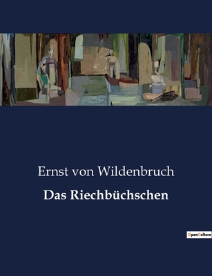 Das Riechb?chschen - Von Wildenbruch, Ernst