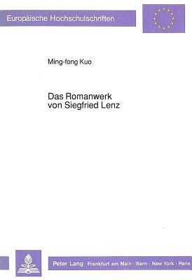 Das Romanwerk Von Siegfried Lenz: Unter Besonderer Beruecksichtigung Des Romans Das Vorbild - Kuo, Ming-Fong