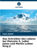 Das Schreiben des Lebens bei Malcolm X, LeRoi Jones und Martin Luther King Jr