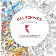 Das Schweiz-Malbuch: Fur Kreative Erwachsene Und Kinder