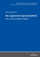 Das sogenannte Supervermaechtnis: Zivil- und steuerrechtliche Probleme