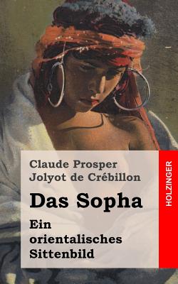 Das Sopha: Ein Orientalisches Sittenbild - De Crebillon, Claude Prosper Jolyot