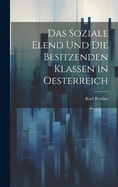 Das Soziale Elend Und Die Besitzenden Klassen in Oesterreich