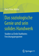 Das Soziologische Genie Und Sein Solides Handwerk: Studien Zu ?mile Durkheims Forschungsprogramm