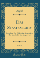 Das Staatsarchiv, Vol. 71: Sammlung Der Offiziellen Aktenstucke Zur Geschichte Der Gegenwart (Classic Reprint)
