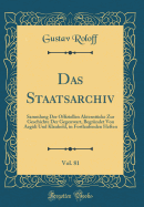 Das Staatsarchiv, Vol. 81: Sammlung Der Offiziellen Aktenstcke Zur Geschichte Der Gegenwart, Begrndet Von Aegidi Und Klauhold, in Fortlaufenden Heften (Classic Reprint)