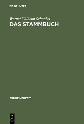 Das Stammbuch: Konstitution Und Geschichte Einer Textsortenbezogenen Sammelform Bis Ins Erste Drittel Des 18. Jahrhunderts - Schnabel, Werner Wilhelm