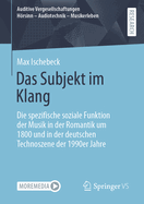 Das Subjekt im Klang: Die spezifische soziale Funktion der Musik in der Romantik um 1800 und in der deutschen Technoszene der 1990er Jahre