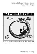Das System Der Politik: Niklas Luhmanns Politische Theorie