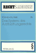 Das System Des Arzthaftungsrechts: Zur Dogmatischen Klarstellung Und Sachgerechten Verteilung Des Haftungsrisikos