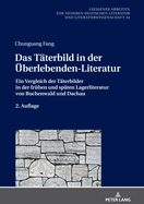 Das Taeterbild in der Ueberlebenden-Literatur: Ein Vergleich der Taeterbilder in der fruehen und spaeten Lagerliteratur von Buchenwald und Dachau. 2. Auflage