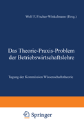 Das Theorie-Praxis-Problem Der Betriebswirtschaftslehre: Tagung Der Kommission Wissenschaftstheorie