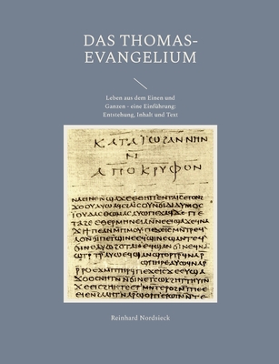 Das Thomas-Evangelium: Leben aus dem Einen und Ganzen - eine Einf?hrung: Entstehung, Inhalt und Text - Nordsieck, Reinhard