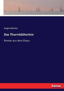 Das Thurmktherlein: Roman aus dem Elsass