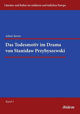 Das Todesmotiv Im Drama Von Stanislaw Przybyszewski. - Jarosz, Adam, and Ibler, Reinhard (Editor)