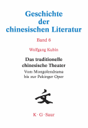 Das Traditionelle Chinesische Theater: Vom Mongolendrama Bis Zur Pekinger Oper
