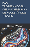 Das Tropfenmodell Des Universums - Die Vollst?ndige Theorie