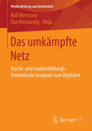 Das Umkampfte Netz: Macht- Und Medienbildungstheoretische Analysen Zum Digitalen