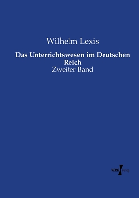 Das Unterrichtswesen im Deutschen Reich: Zweiter Band - Lexis, Wilhelm
