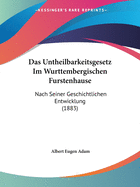 Das Untheilbarkeitsgesetz Im Wurttembergischen Furstenhause: Nach Seiner Geschichtlichen Entwicklung (1883)