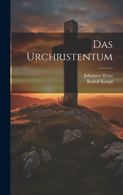 Das Urchristentum - Knopf, Rudolf, and Weiss, Johannes