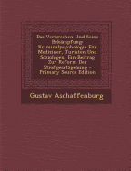 Das Verbrechen Und Seine Bek?mpfung: Kriminalpsychologie F?r Mediziner, Juristen Und Soziologen, Ein Beitrag Zur Reform Der Strafgesetzgebung (Classic Reprint)