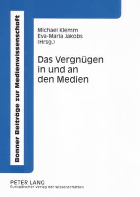 Das Vergnuegen in Und an Den Medien: Interdisziplinaere Perspektiven - Gesellschaft F Ur Arabisches Und Islamisches Recht (Editor), and Klemm, Michael (Editor), and Jakobs, Eva-Maria (Editor)