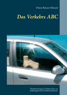 Das Verkehrs ABC: ?berlebensstrategie im Verkehrs Chaos, ein Erfahrungsbericht aus 62 Jahren Fahrpraxis.