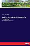 Das Versprechen als Verpflichtungsgrund im heutigen Recht: eine germanistische Studie