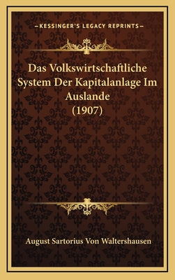 Das Volkswirtschaftliche System Der Kapitalanlage Im Auslande (1907) - Waltershausen, August Sartorius Von