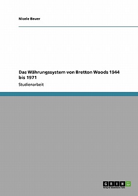 Das Whrungssystem von Bretton Woods 1944 bis 1971 - Bauer, Nicole