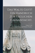 Das walte Gott! Ein Handbuch zur tglichen Hausandacht,