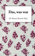 Das, Was War
