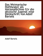 Das Weimarische Hoftheater ALS Nationalb(c)Hne F(c)R Die Deutsche Jugend; Eine Denkschrift Von Adolf Bar