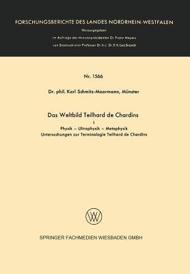 Das Weltbild Teilhard de Chardins: I Physik -- Ultraphysik -- Metaphysik - Schmitz-Moormann, Karl