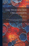 Das Werden der Organismen; zur Widerlegung von Darwin's Zufallstheorie durch das Gesetz in der Entwicklung von Oscar Hertwig