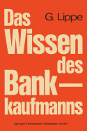 Das Wissen Des Bankkaufmanns: Bankbetriebslehre -- Betriebswirtschaftslehre -- Bankrecht -- Wirtschaftsrecht