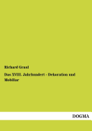 Das XVIII. Jahrhundert - Dekoration und Mobiliar - Graul, Richard