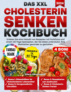 Das XXL Cholesterin senken Kochbuch: Erleben Sie eine Vielzahl von Rezepten mit Farbfotos und einem 30-Tage-Speiseplan, der Sie dabei untersttzt, Ihre Mahlzeiten gesnder zu gestalten.