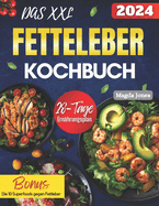 Das XXL Fettleber Kochbuch: 150 schmackhafte und nhrstoffreiche Gerichte fr den kulinarischen Kampf gegen die Fettleber! 28 Tage Ernhrungsplan & Ernhrungsratgeber
