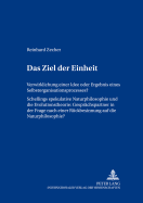 Das Ziel Der Einheit: Verwirklichung Einer Idee Oder Ergebnis Eines Selbstorganisationsprozesses?- Schellings Spekulative Naturphilosophie? Und Die Evolutionstheorie: Gespraechspartner in Der Frage Nach Einer Rueckbesinnung Auf Die Naturphilosophie?