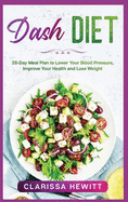 Dash DIET: 28-Day Meal Plan to Lower Your Blood Pressure, Improve Your Health and Lose Weight Kindle Edition