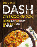 Dash Diet Cookbook: Delicious, Simple, and Healthy Dash Diet Recipes Made For Everyone