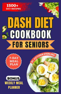 Dash Diet Cookbook for Seniors: Delicious and Easy to Prepare Low-Sodium Recipes for Stable Blood Pressure and Promote Healthy Heart